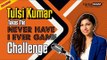 Tulsi Kumar takes the Never Have I Ever Game Challenge | Saki Saki | Tera Ban Jaunga