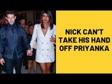 Nick Jonas Can’t Take His Hands Off Priyanka Chopra | SpotboyE