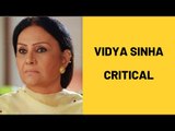 Vidya Sinha Critical, Put On Ventilator | SpotboyE