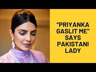 “Priyanka Chopra Gaslit Me," Made Me Look Like The “Bad Guy,” Says Pakistani Lady | SpotboyE