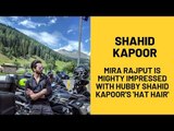 Mira Rajput Is Mighty Impressed With Hubby Shahid Kapoor's 'Hat Hair' | SpotboyE