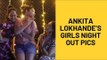 Ankita Lokhande Shares Fun Pictures From Her Nightout With Besties Rashmi Desai And Natasha Sharma