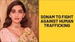 Sonam Kapoor To Support Humans Rights Organisation In Fighting Human Trafficking | SpotboyE