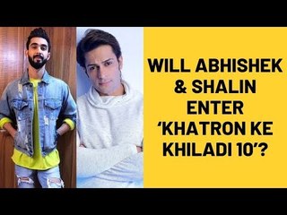 Khatron Ke Khiladi 10: Are Abhishek Verma and Shalin Bhanot Entering The Show As WildCards? | TV