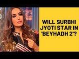 Surbhi Jyoti Reacts To Rumours Of Her Stepping Into Jennifer Winget's Shoes In Beyhadh 2 | TV |