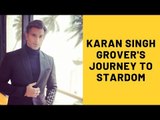Karan Singh Grover's Journey To Stardom | SpotboyE
