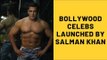 Bollywood Celebs Launched By Salman Khan | SpotboyE