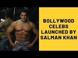 Bollywood Celebs Launched By Salman Khan | SpotboyE