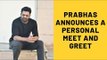 Saaho Star Prabhas Announces A Personal Meet And Greet For His Fans | SpotboyE
