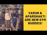 Varun Dhawan And Aparshakti Khurrana Turn Gym Buddies | SpotboyE