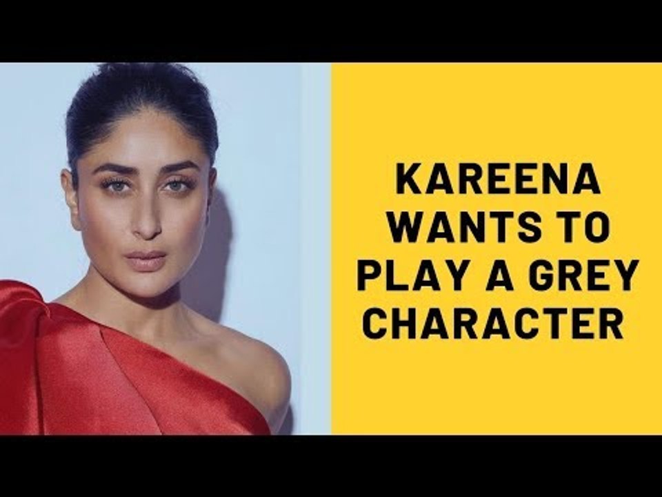 Kareena Kapoor Khan Now Wants To Play A Grey Character On Screen | SpotboyE