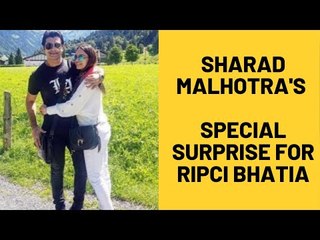 Sharad Malhotra’s sweet Surprise for wife Ripci Bhatia | SpotboyE