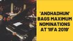 IIFA Awards 2019 Nominations: Ayushmann Khurrana’s Andhadhun Gets Maximum Nominations | SpotboyE