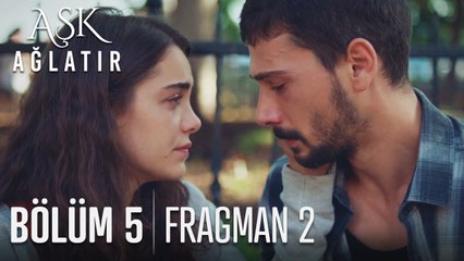 Aşk Ağlatır 5. Bölüm 2. Fragmanı
