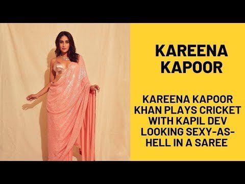 Kareena Kapoor Khan Plays Cricket With Kapil Dev Looking Sexy-As-Hell In A Manish Malhotra Saree