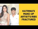 Katrina Kaif’s Make-Up Artiste’s Ribs Fractured | SpotboyE