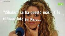 “¡Shakira se ha puesto más!” Y lo enseña: foto en Barcelona (y tiene horas)