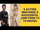 5 Actors Who Made A Successful Jump From TV To Movies | SpotboyE