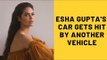 Esha Gupta's Car Gets Hit By Another Vehicle; Actress Tweets To Mumbai Police
