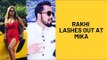 Rakhi Sawant Lashes Out At Mika Singh For Performing In Karachi | SpotboyE
