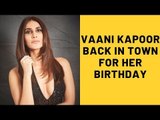 Ranbir Kapoor’s Shamshera Co-Star Vaani Kapoor Jet Sets Back In Town For Her Birthday | SpotboyE