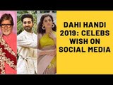 Dahi Handi 2019: Amiatbh Bachchan, Anil kapoor, Taapsee Pannu Extend Their Wishes On Social Media