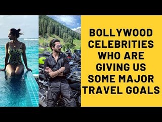 Bollywood Celebrities Who Are Giving Us Some Major Travel Goals | SpotboyE