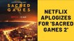 Sacred Games 2: Netflix Apologizes To An Indian Expat In The UAE | SpotboyE