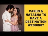 Varun Dhawan-Natasha Dalal To Have A Dreamy Destination Wedding With Frills Attached? | SpotboyE