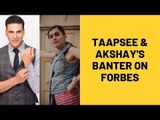 Taapsee Pannu And Akshay Kumar’s Banter On Forbes List Will Make You Go ROFL | SpotboyE