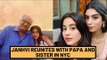 Janhvi Kapoor Reunites With Father Boney Kapoor And Khushi Kapoor In New York | SpotboyE