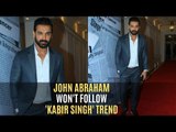 John Abraham Won't Follow The 'Kabir Singh' Trend | SpotboyE
