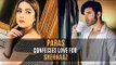 Bigg Boss 13: Paras Chabbra Confesses his Love For Shehnaaz Gill | TV | SpotboyE