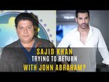 After Being Dropped From 'Housefull 4',#MeToo Accused Sajid Khan Trying To Return With John Abraham?