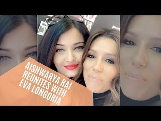 Aishwarya Rai Bachchan Reunites With Friend Eva Longoria | SpotboyE