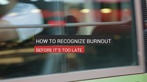 How To Recognize Burnout Before It's Too Late