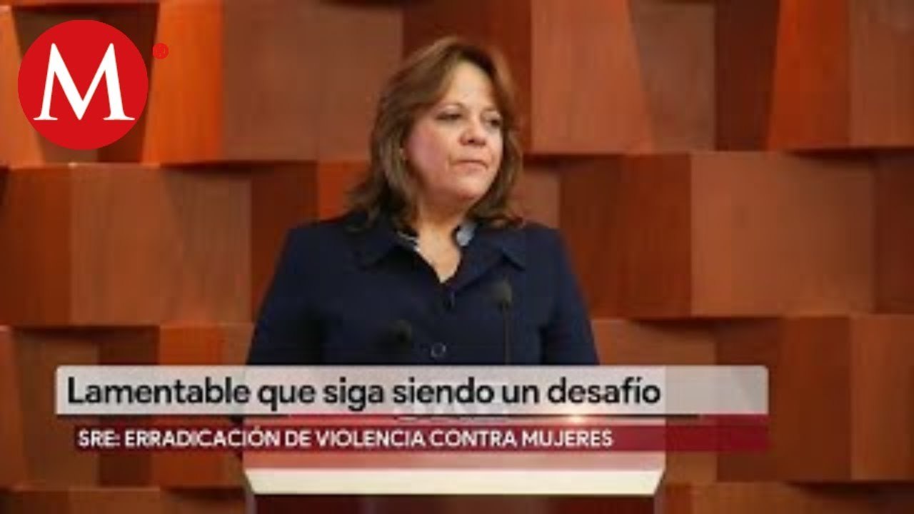 Lamentable que erradicación de violencia contra mujeres sea un desafio: SRE