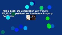 Full E-book  EU Competition Law Volume VII, EU Competition Law  Intellectual Property  For Kindle