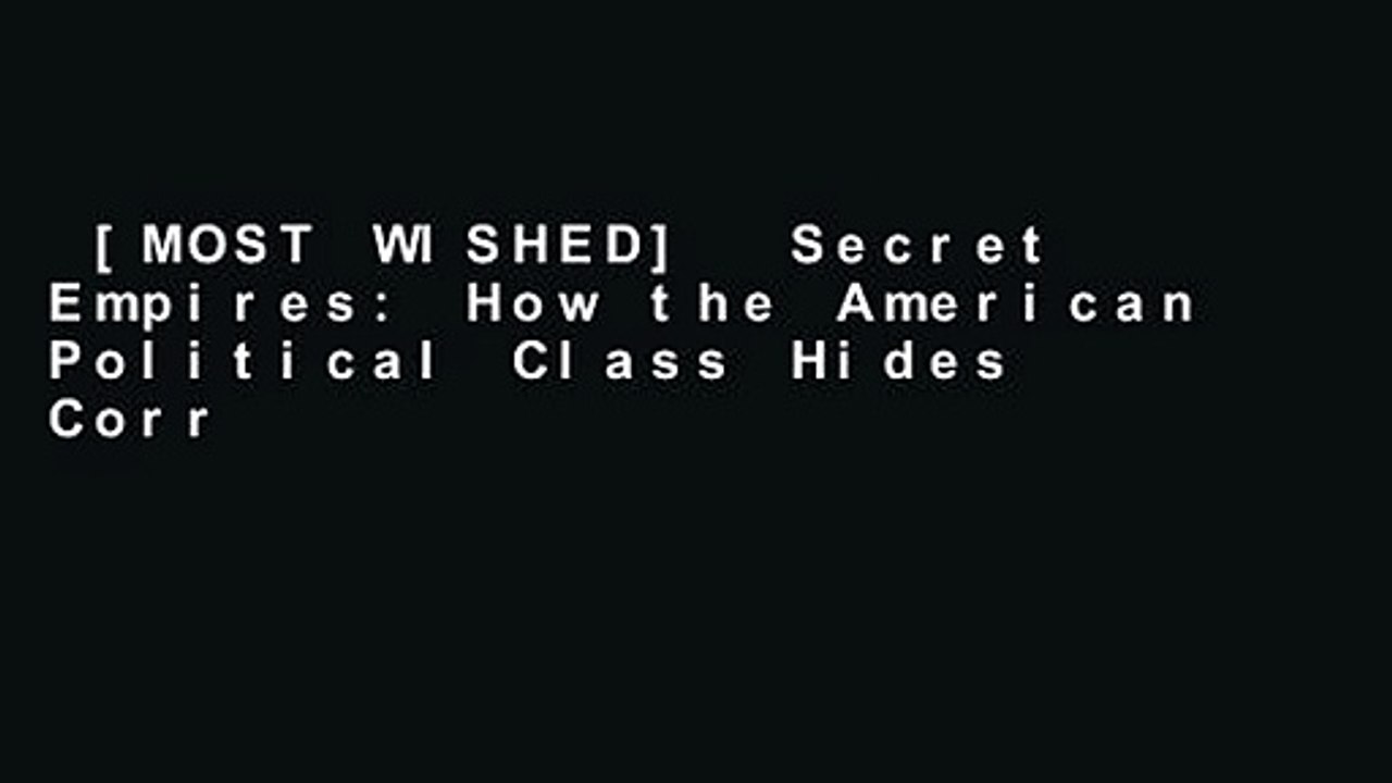 [MOST WISHED]  Secret Empires: How the American Political Class Hides Corruption and Enriches