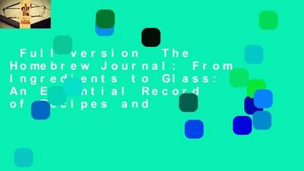 Full version  The Homebrew Journal: From Ingredients to Glass: An Essential Record of Recipes and