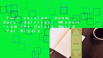 Full version  Anam Cara: Spiritual Wisdom from the Celtic World  For Kindle