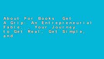 About For Books  Get A Grip: An Entrepreneurial Fable... Your Journey to Get Real, Get Simple, and