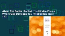 About For Books  Rooted: The Hidden Places Where God Develops You  Best Sellers Rank : #2