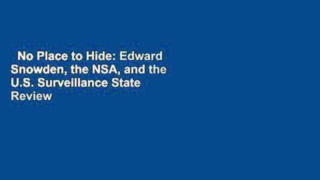 No Place to Hide: Edward Snowden, the NSA, and the U.S. Surveillance State Review