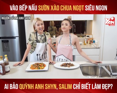 CÙNG QUỲNH ANH SHYN,SALIM VÀO BẾP NẤU SƯỜN XÀO CHUA NGỌT SIÊU NGON II YANNEWS