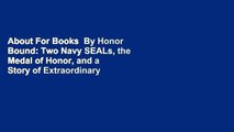About For Books  By Honor Bound: Two Navy SEALs, the Medal of Honor, and a Story of Extraordinary