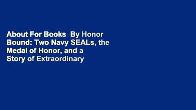 About For Books By Honor Bound: Two Navy SEALs, the Medal of Honor, and a Story of Extraordinary