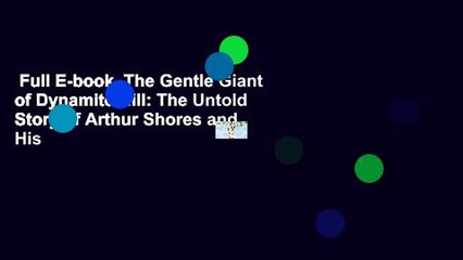 Full E-book  The Gentle Giant of Dynamite Hill: The Untold Story of Arthur Shores and His
