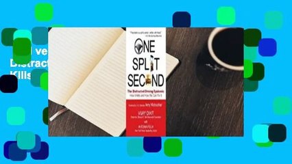 Full version  One Split Second: The Distracted Driving Epidemic - How It Kills and How We Can Fix