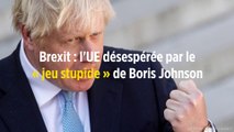 Brexit : l'UE désespérée par le « jeu stupide » de Boris Johnson